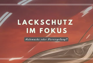 Lackversiegelung oder Wachs? Was schützt den Autolack besser?